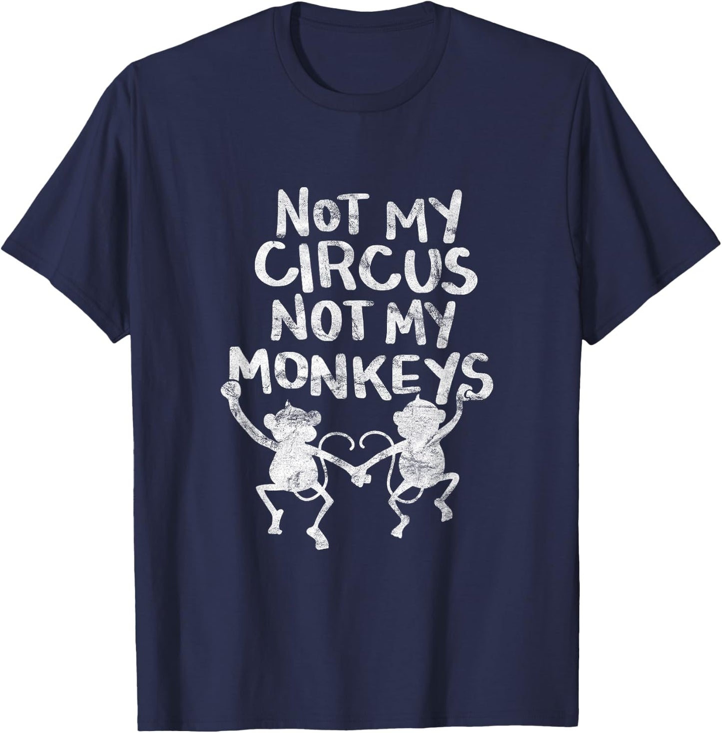Not My Monkey Not My Circus Shirt Funny Monkey Quotes T-Shirt - T-Shirt | Navy