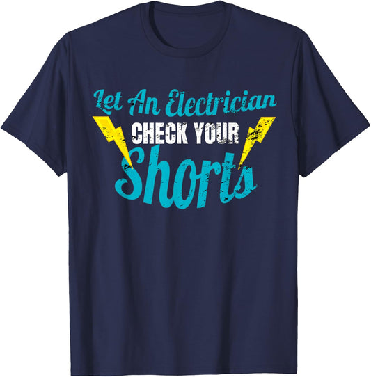 Let An Electrician Check Your Shorts Shirt Funny T-Shirt - T-Shirt | Navy