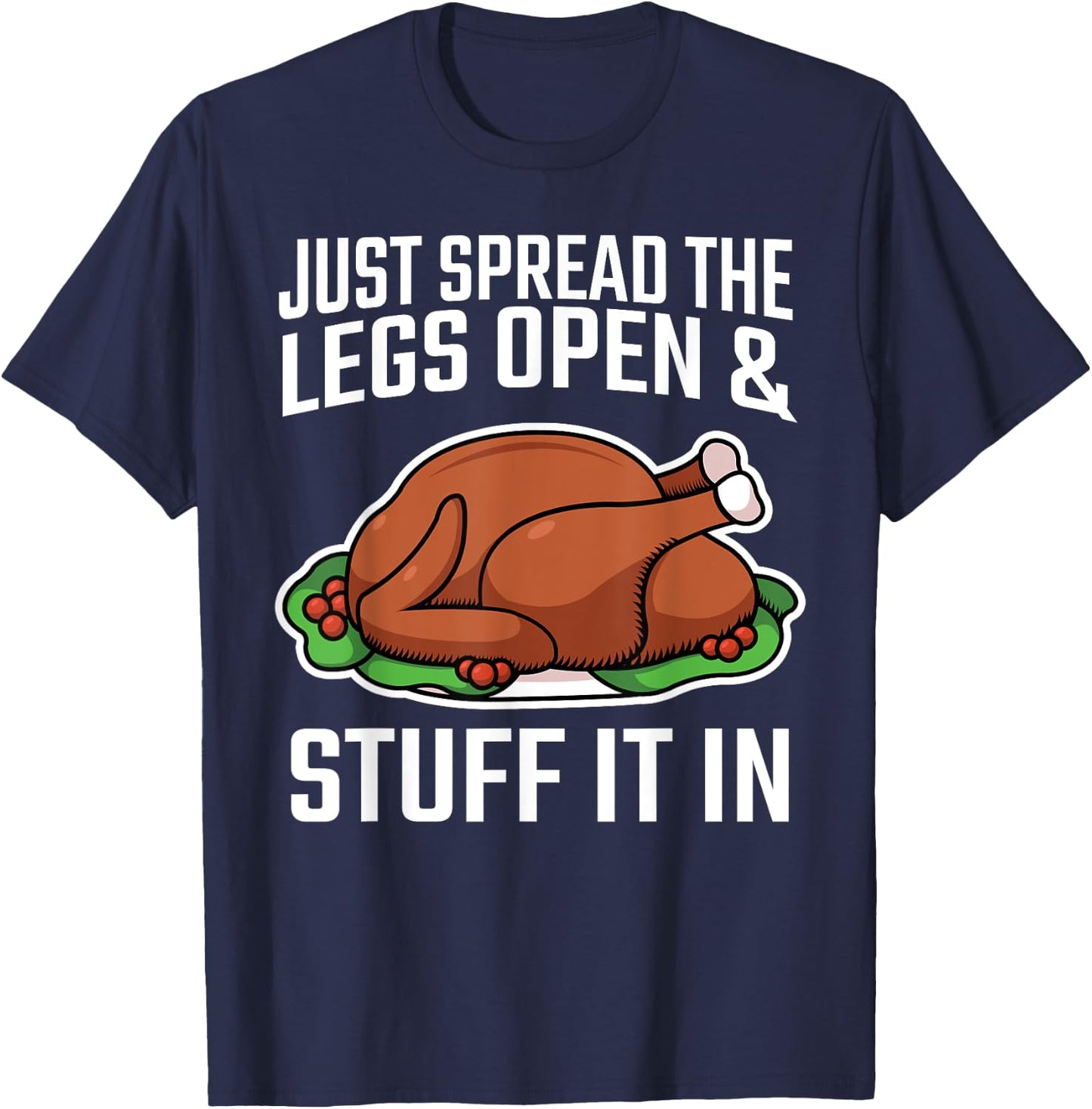 Thanksgiving Just Spread The Legs Open And Stuff It In Dirty T-Shirt - T-Shirt | Navy