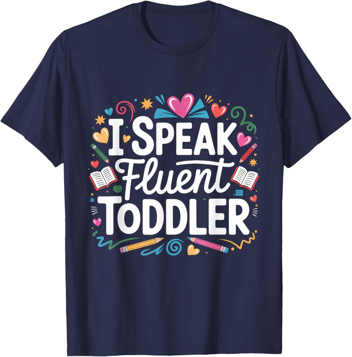 I Speak Fluent Toddler Childcare Provider T-Shirt - T-Shirt | Navy