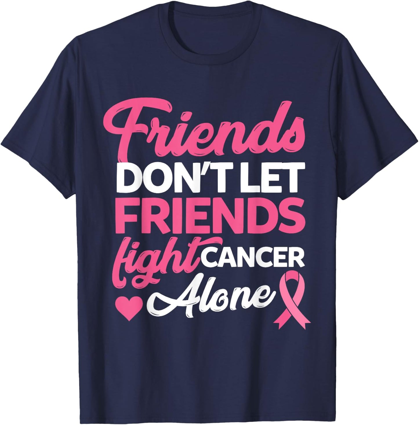 Friends dont let friends fight alone breast cancer gift T-Shirt - T-Shirt | Navy