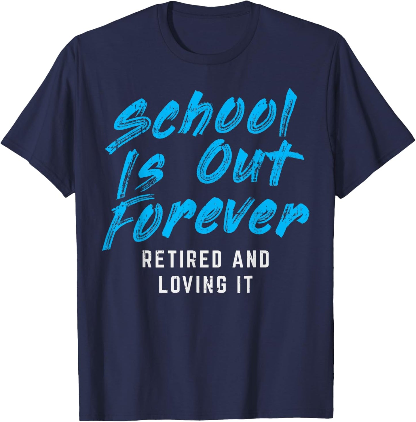 School Is Out Forever Retired Funny Retirement Teacher Gift T-Shirt - T-Shirt | Navy