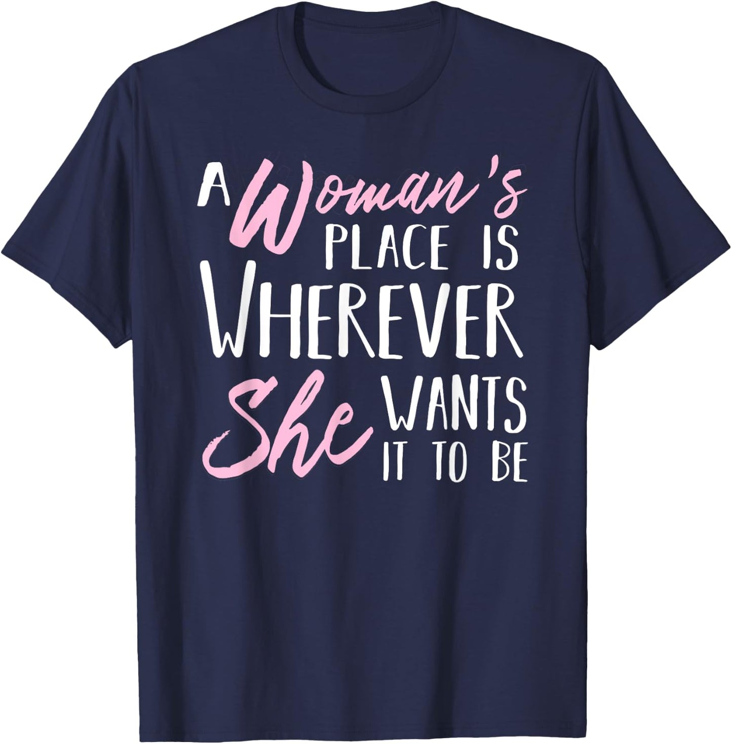 A Woman's Place is Wherever She wants it to be Shirt T-Shirt - T-Shirt | Navy