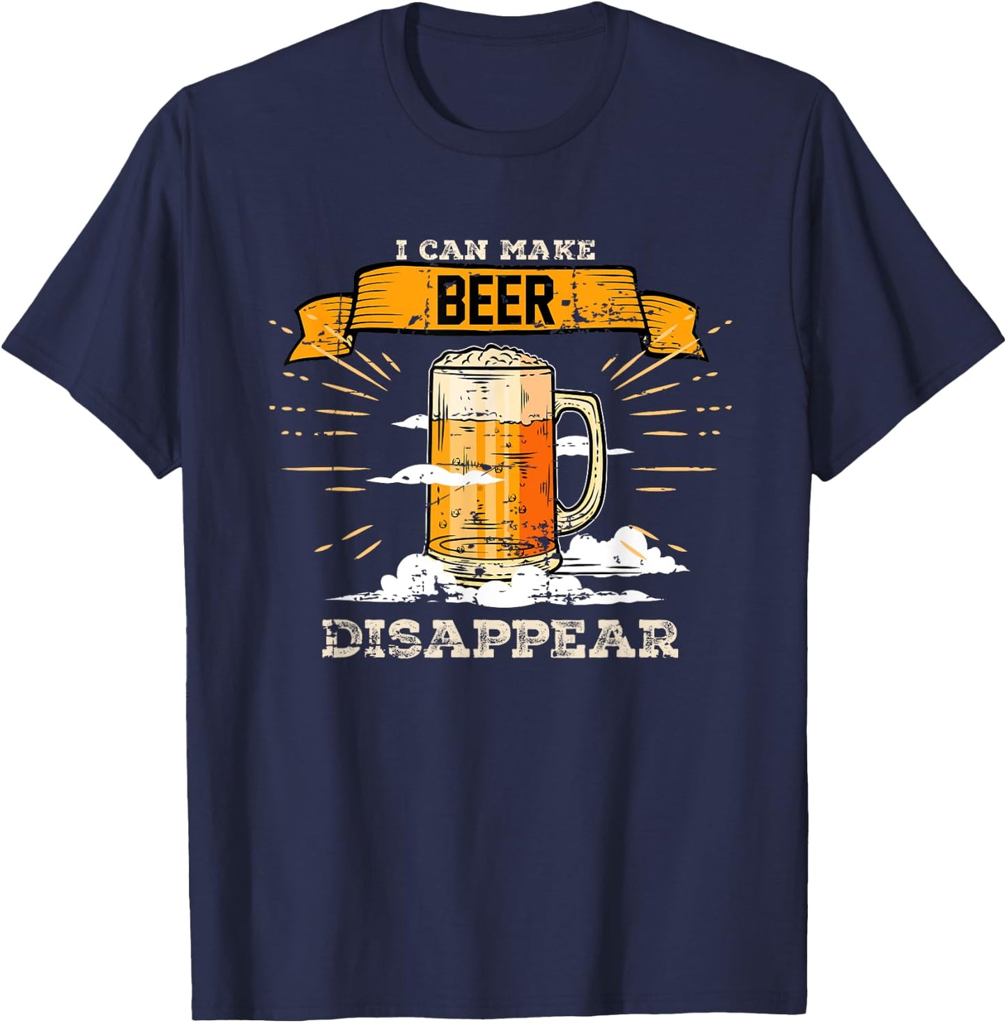 I can make beer disappear Beer Lovers T-Shirt - T-Shirt | Navy