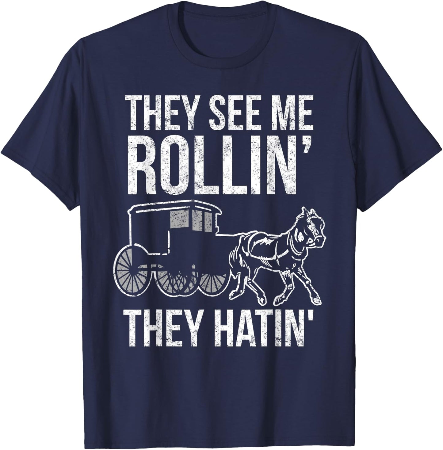 They See Me Rollin They Hatin - Funny Amish shirt T-Shirt - T-Shirt | Navy