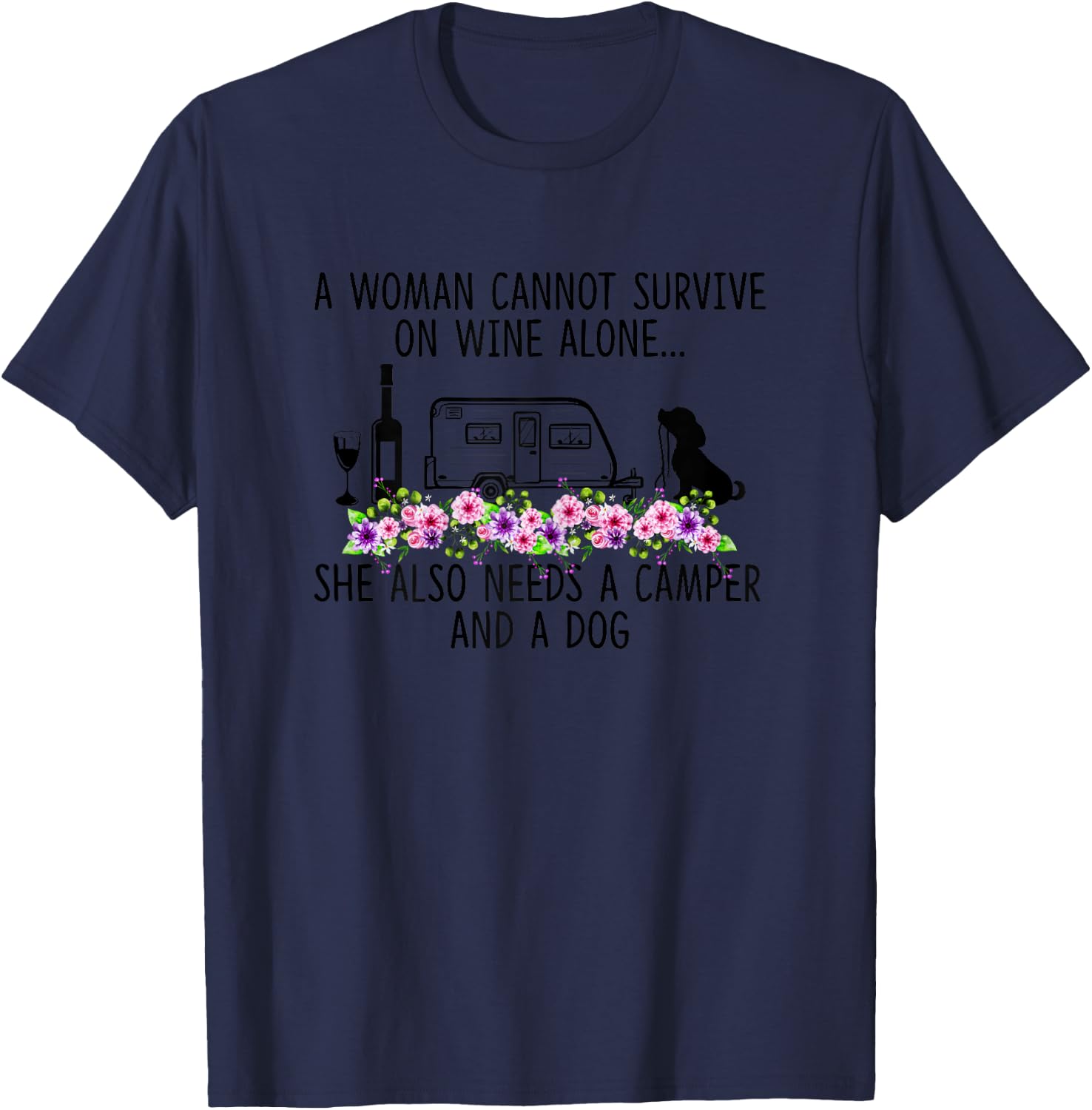 A Woman Cannot Survive On Wine Alone She Needs Camper Dog T-Shirt - T-Shirt | Navy