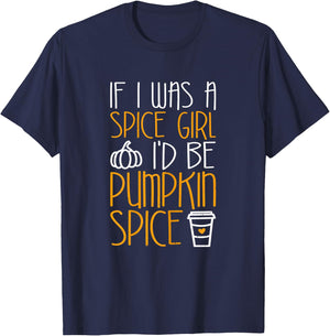If I Was A Spice Girl I'd Be Pumpkin Spice T-Shirt - T-Shirt | Navy