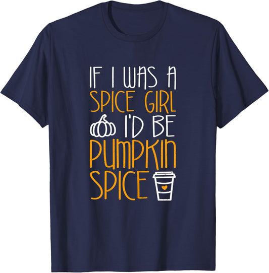 If I Was A Spice Girl I'd Be Pumpkin Spice T-Shirt - T-Shirt | Navy