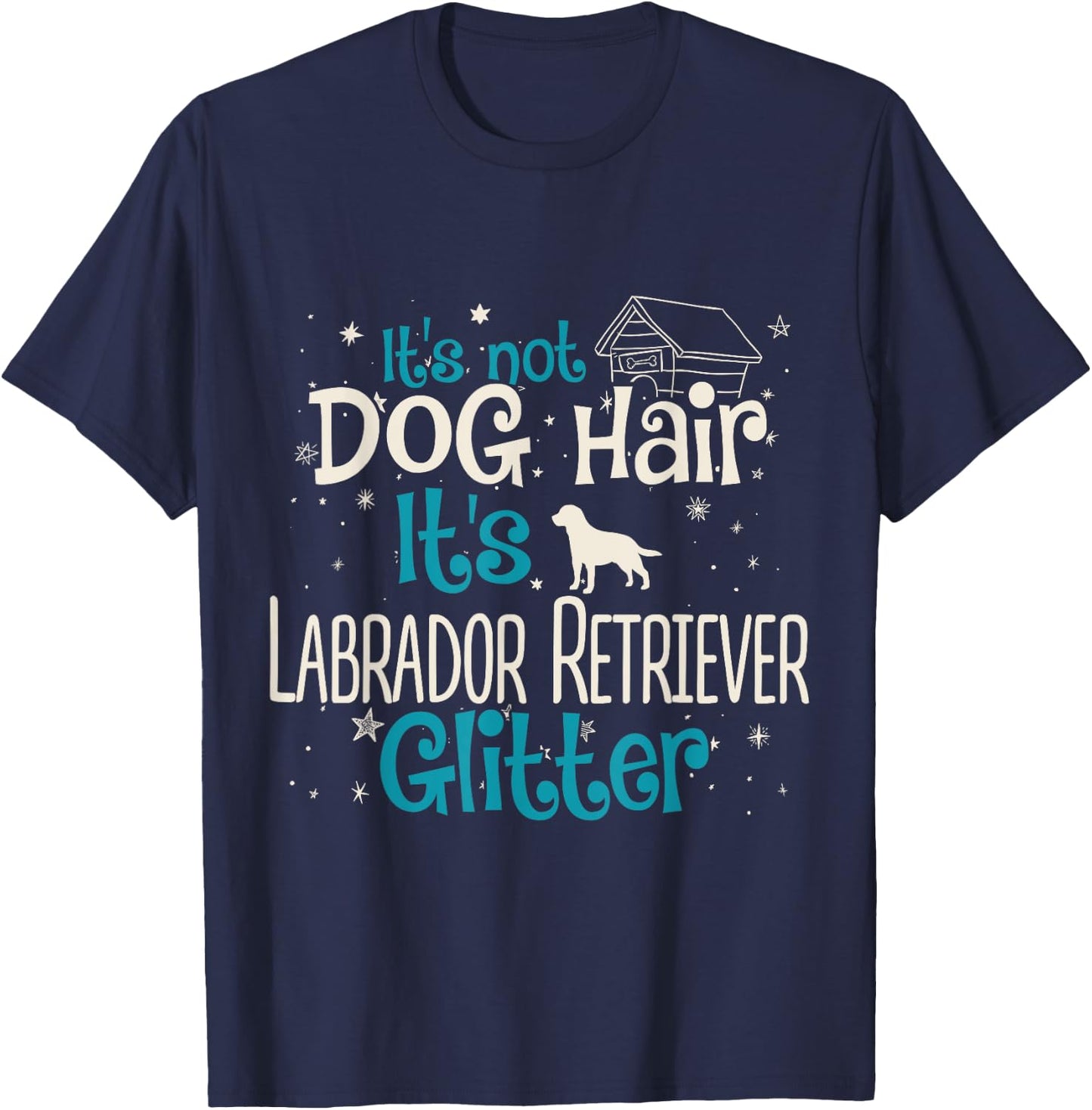 It's Not Dog Hair It's Labrador Retriever Glitter Men Women Kids T-Shirt - T-Shirt | Navy