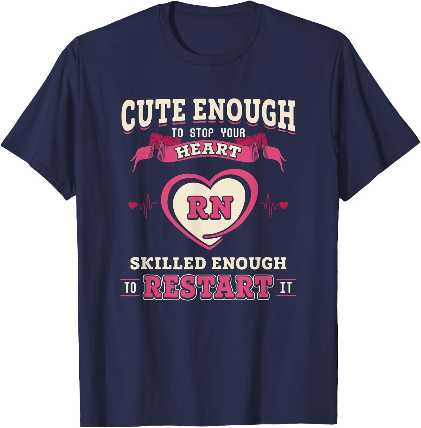 Nurse Cute Enough To Stop Your Heart and Restart It T-Shirt - T-Shirt | Navy