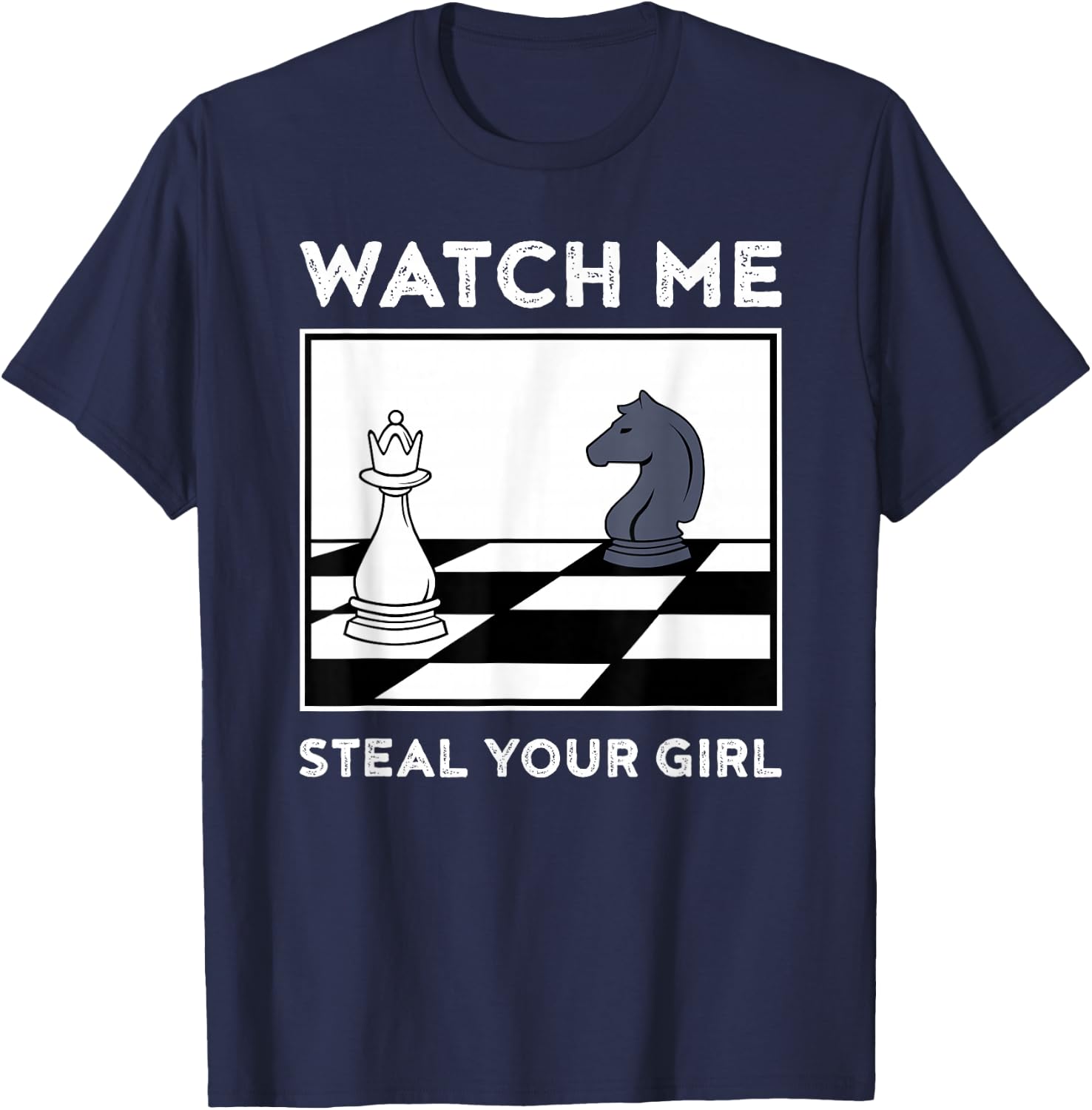 Watch Me Steal Your Girl Funny Chess T-Shirt - T-Shirt | Navy