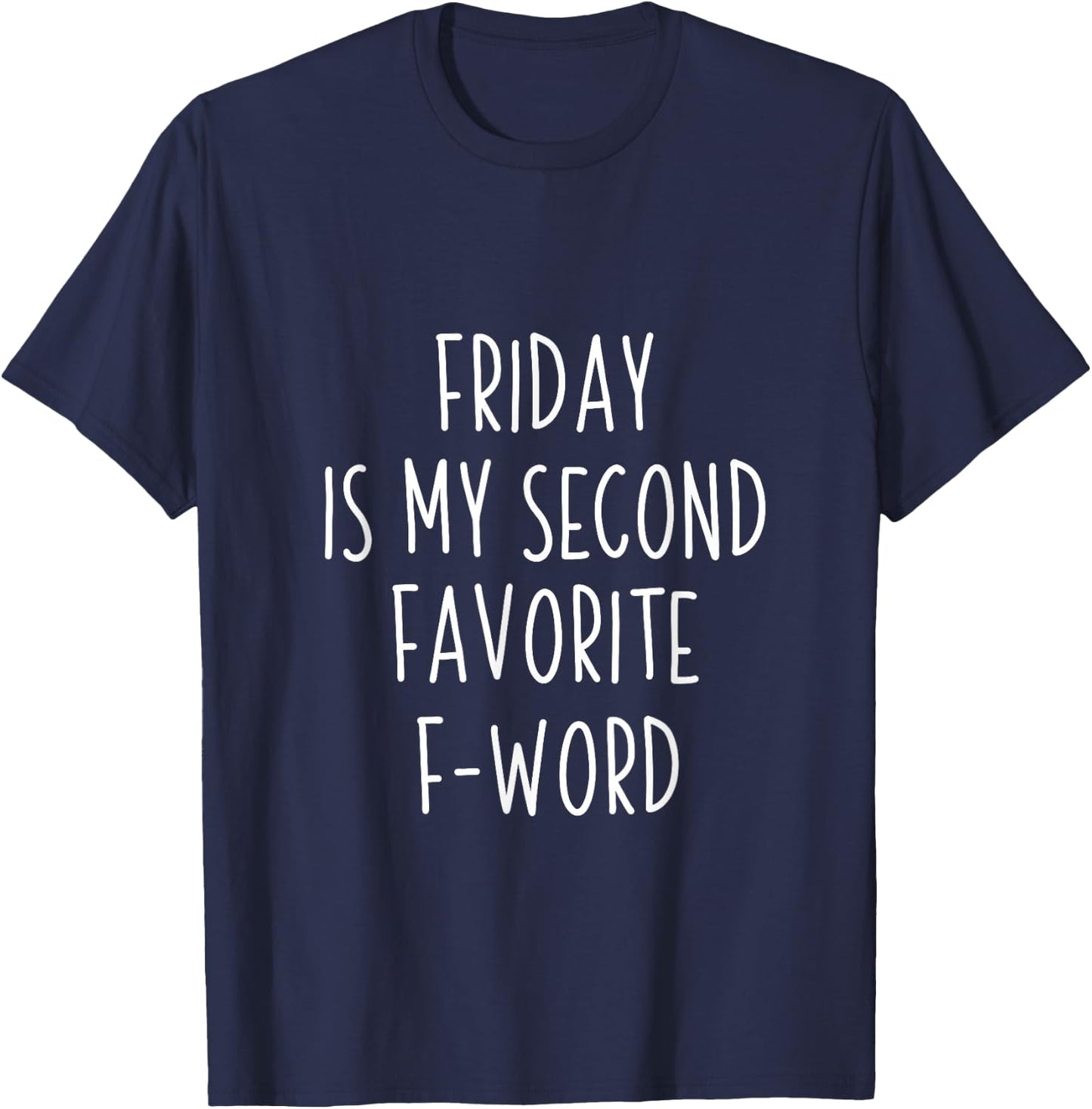 Friday is my second favorite f word shirt T-Shirt - T-Shirt | Navy
