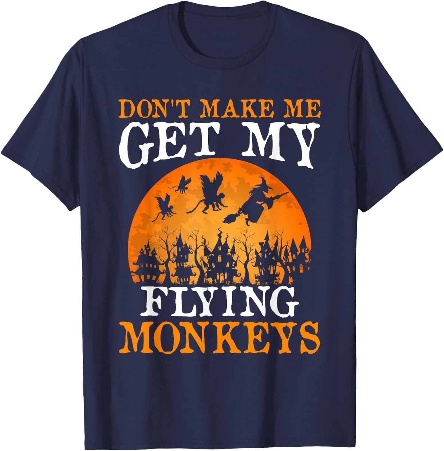 Don't Make Me Get My Flying Monkeys T-Shirt - T-Shirt | Navy