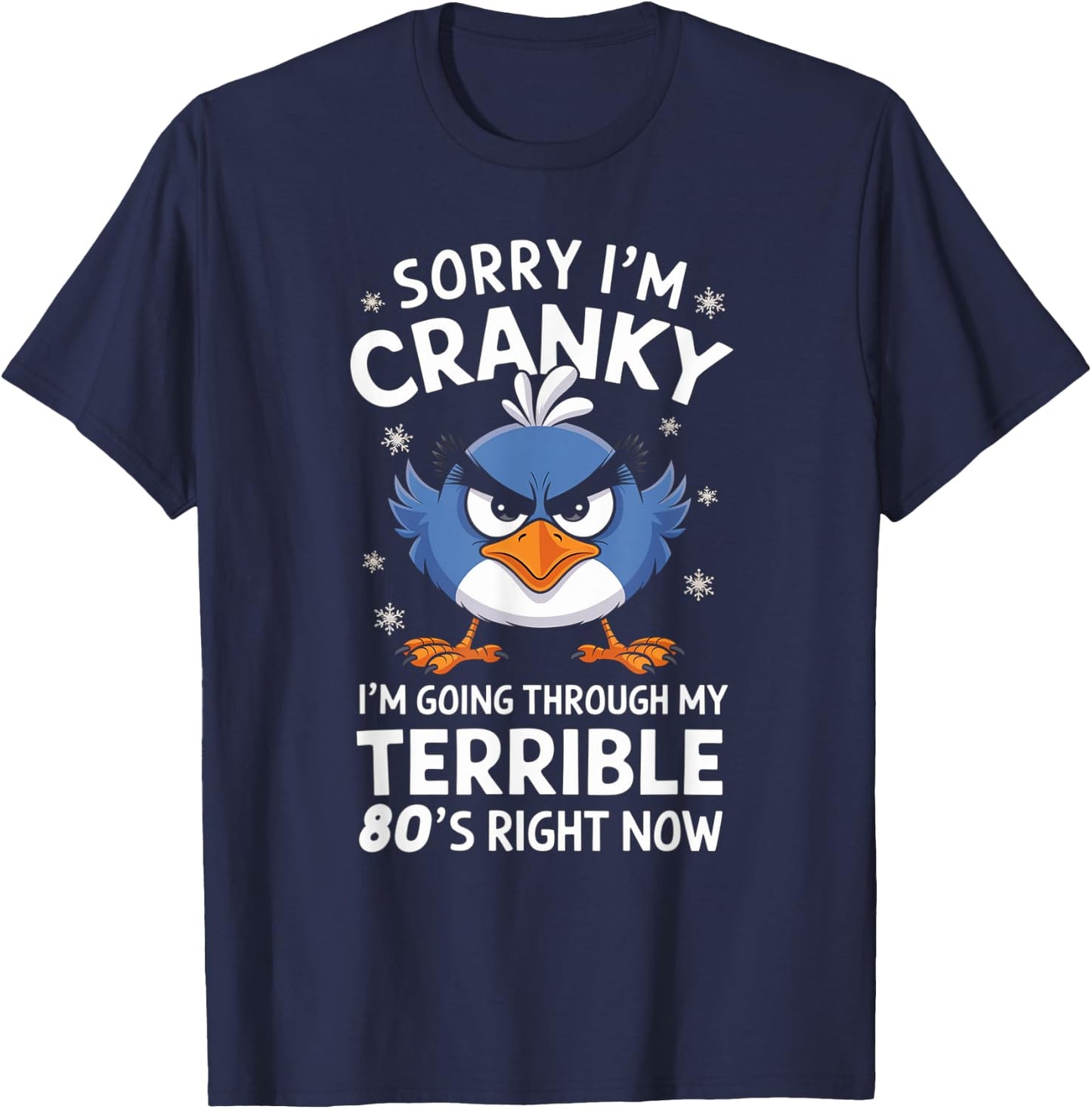 Sorry I'm Cranky I'm Going Through My Terrible 80's Now T-Shirt - T-Shirt | Navy