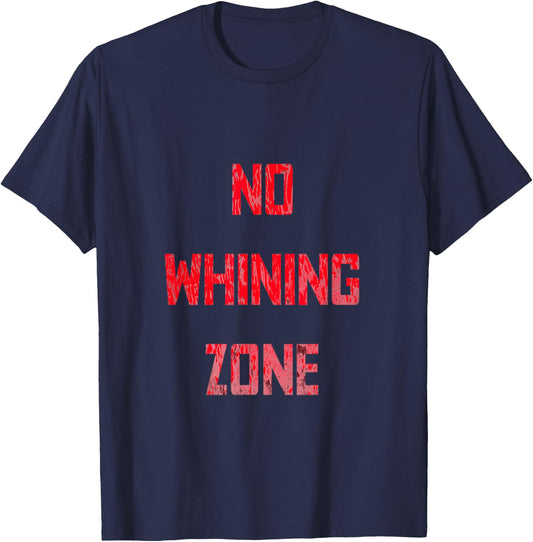 No Whining Zone Funny Fitness Inspiration T-Shirt - T-Shirt | Navy
