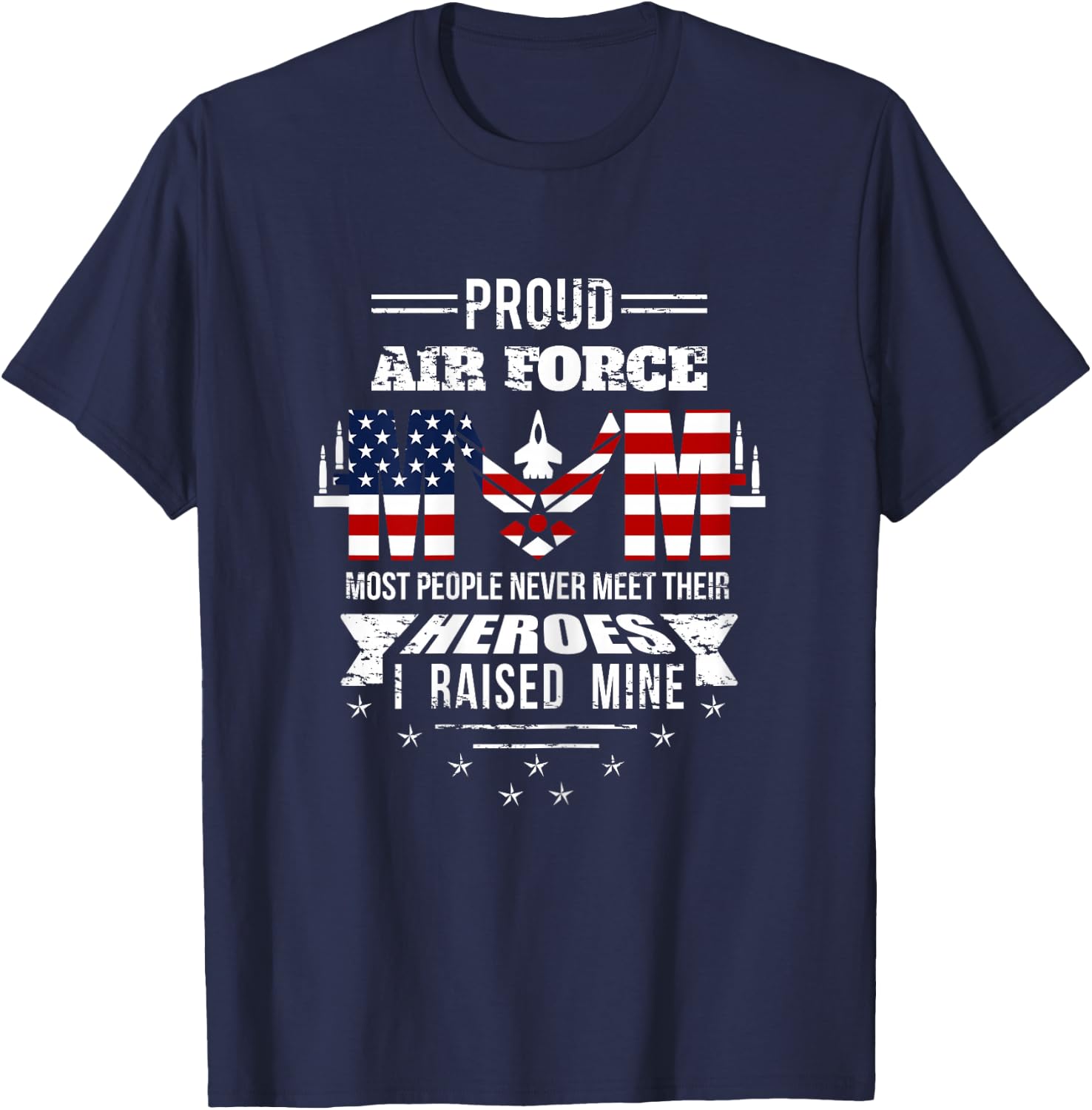 Proud Air Force Mom most People never meet their Heroes T-Shirt - T-Shirt | Navy