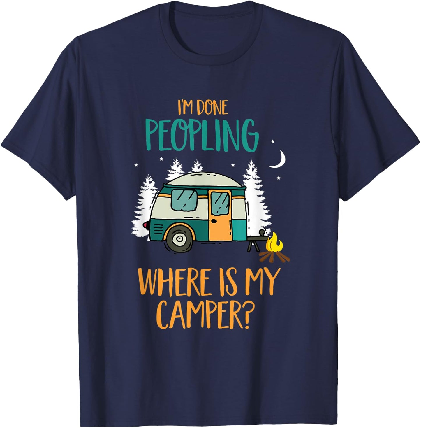 I'm Done Peopling Where Is My Camper Gift T-Shirt - T-Shirt | Navy