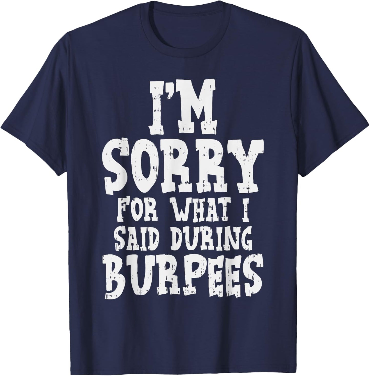 Sorry What I Said During Burpees Funny Workout Gym Muscle T-Shirt - T-Shirt | Navy