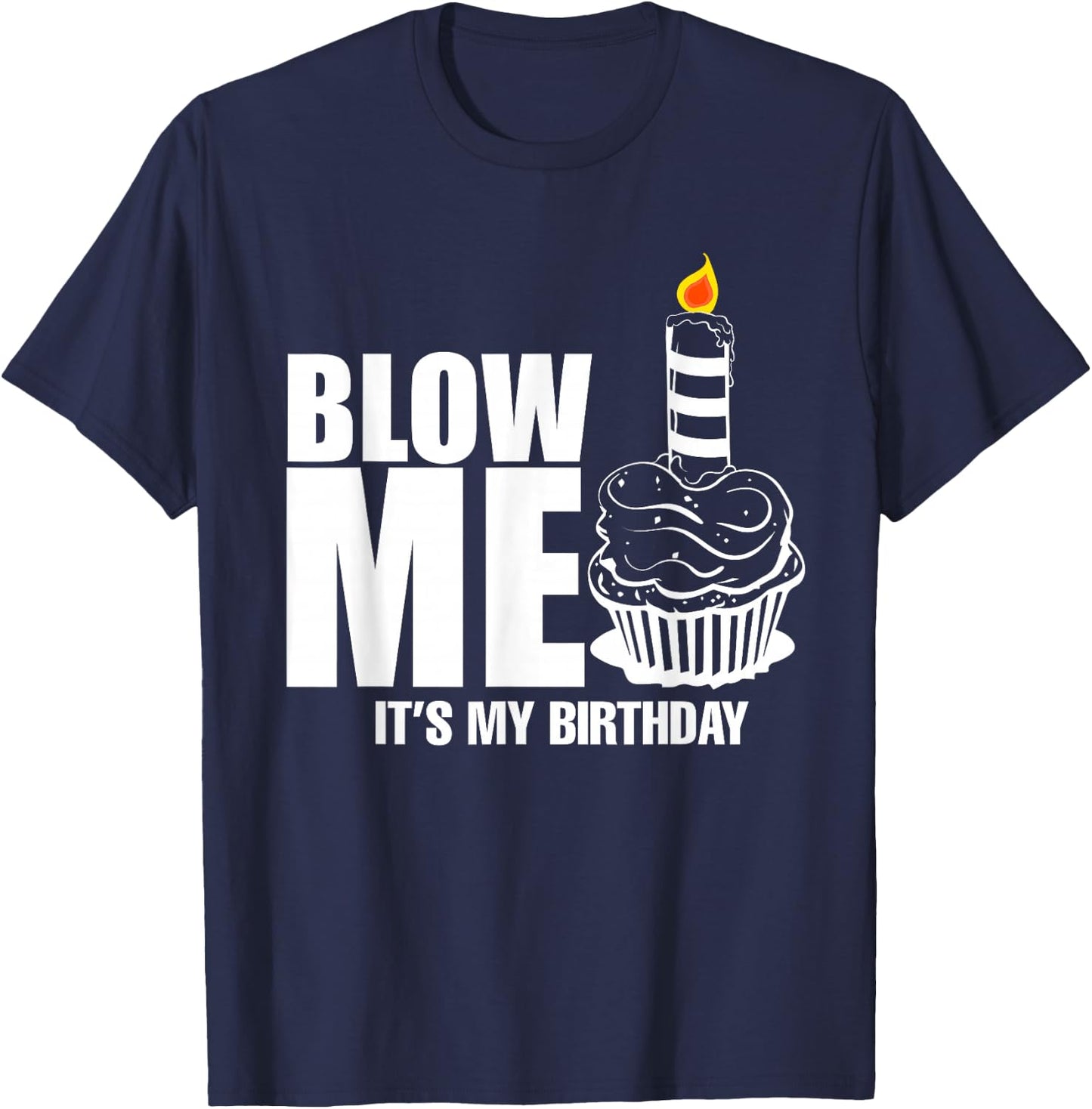 It's My Birthday Blow Me Joke Funny Gift T-Shirt - T-Shirt | Navy