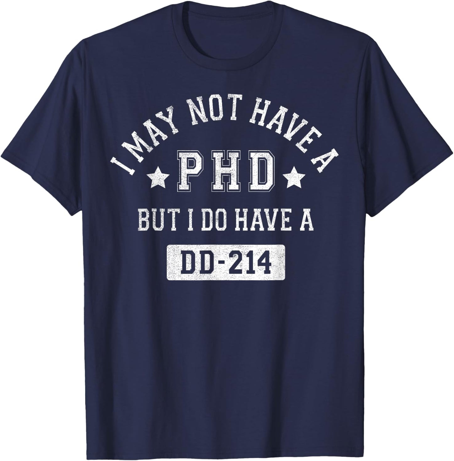 I May Not Have A PHD But I Do Have A DD-214 T-Shirt - T-Shirt | Navy