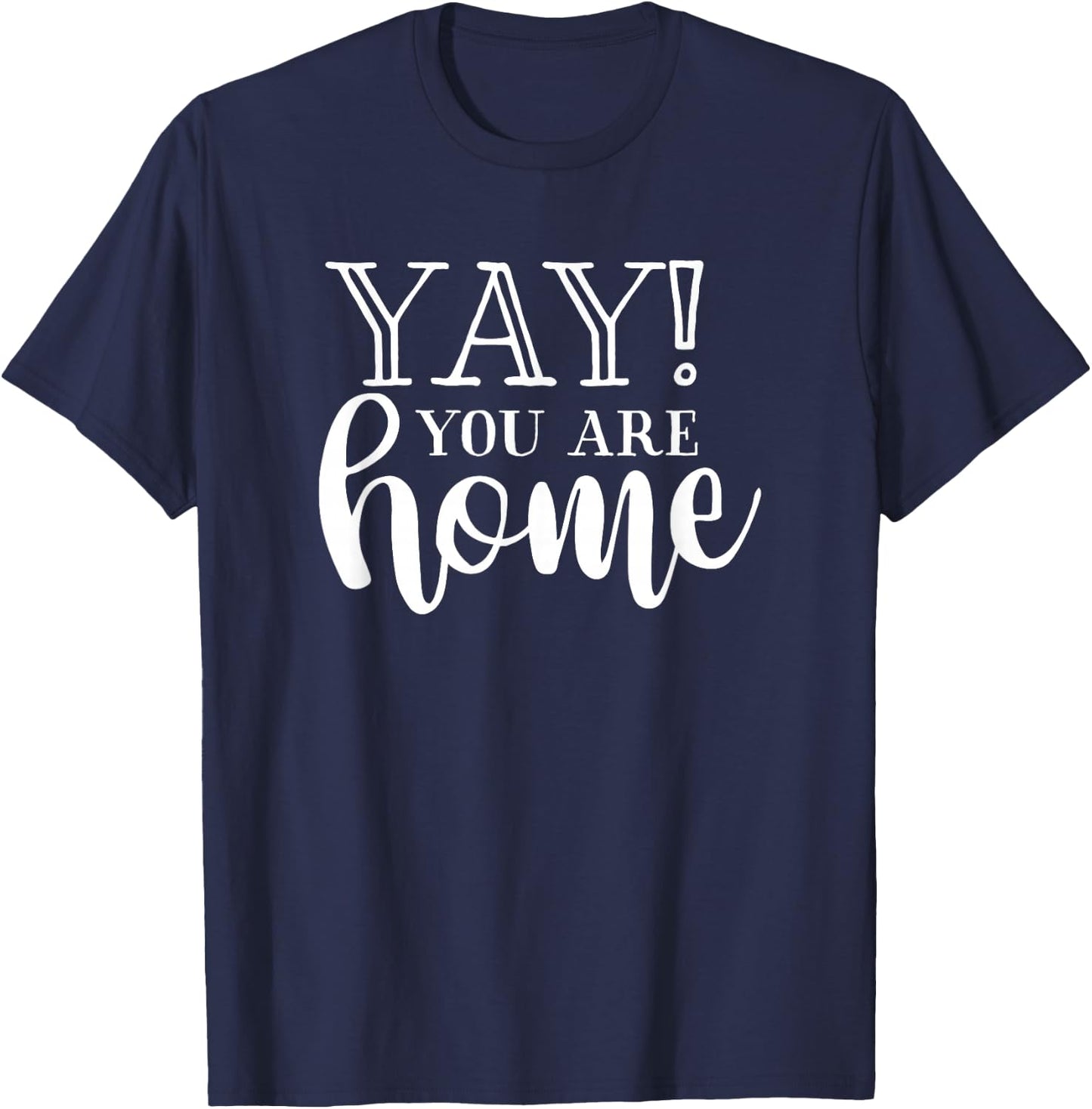 Yay! You are Home Home Family Love Welcome T-Shirt - T-Shirt | Navy