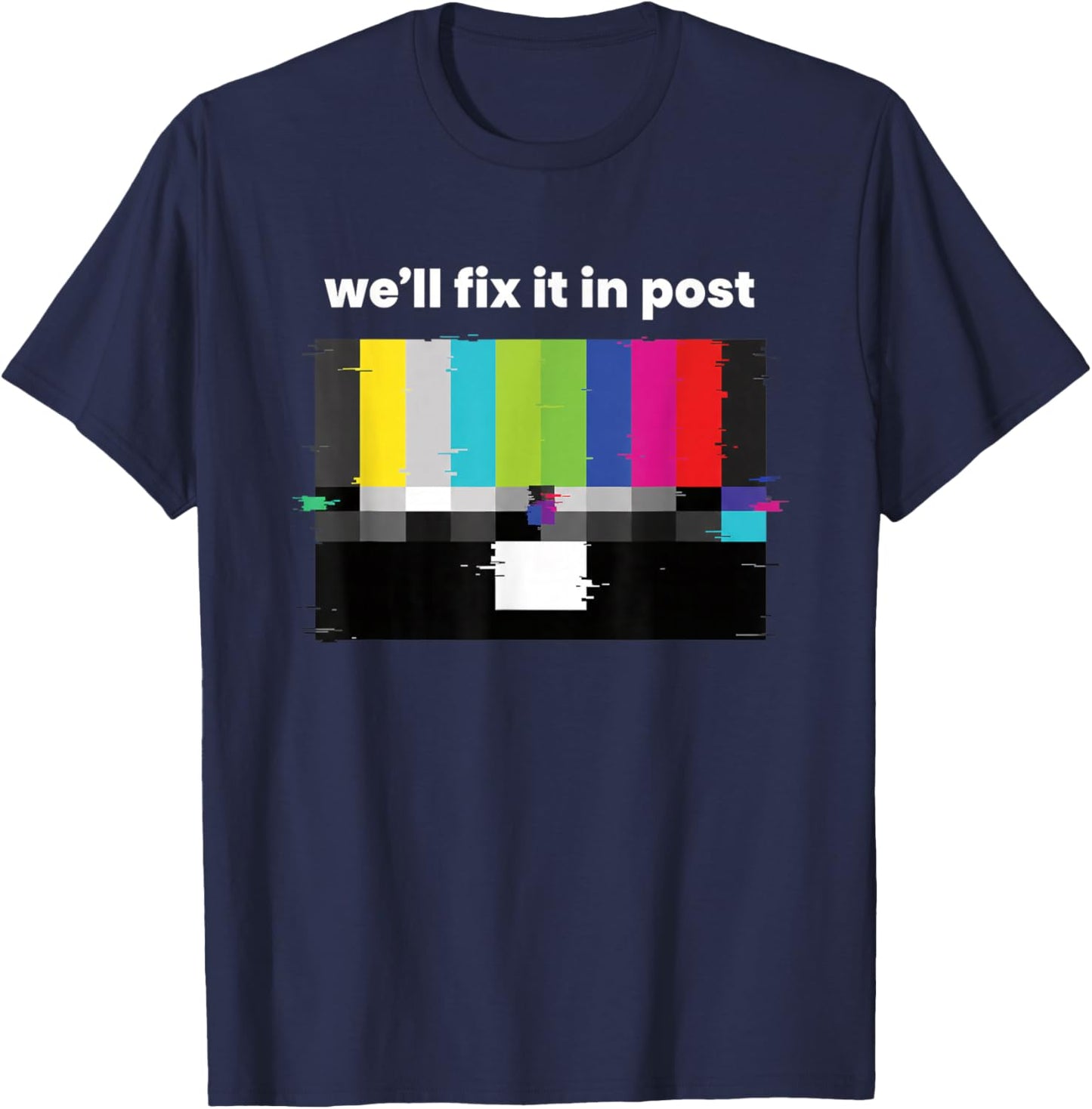 We'll Fix IT in Post Tv Test Pattern Editing Humor for Creat T-Shirt - T-Shirt | Navy
