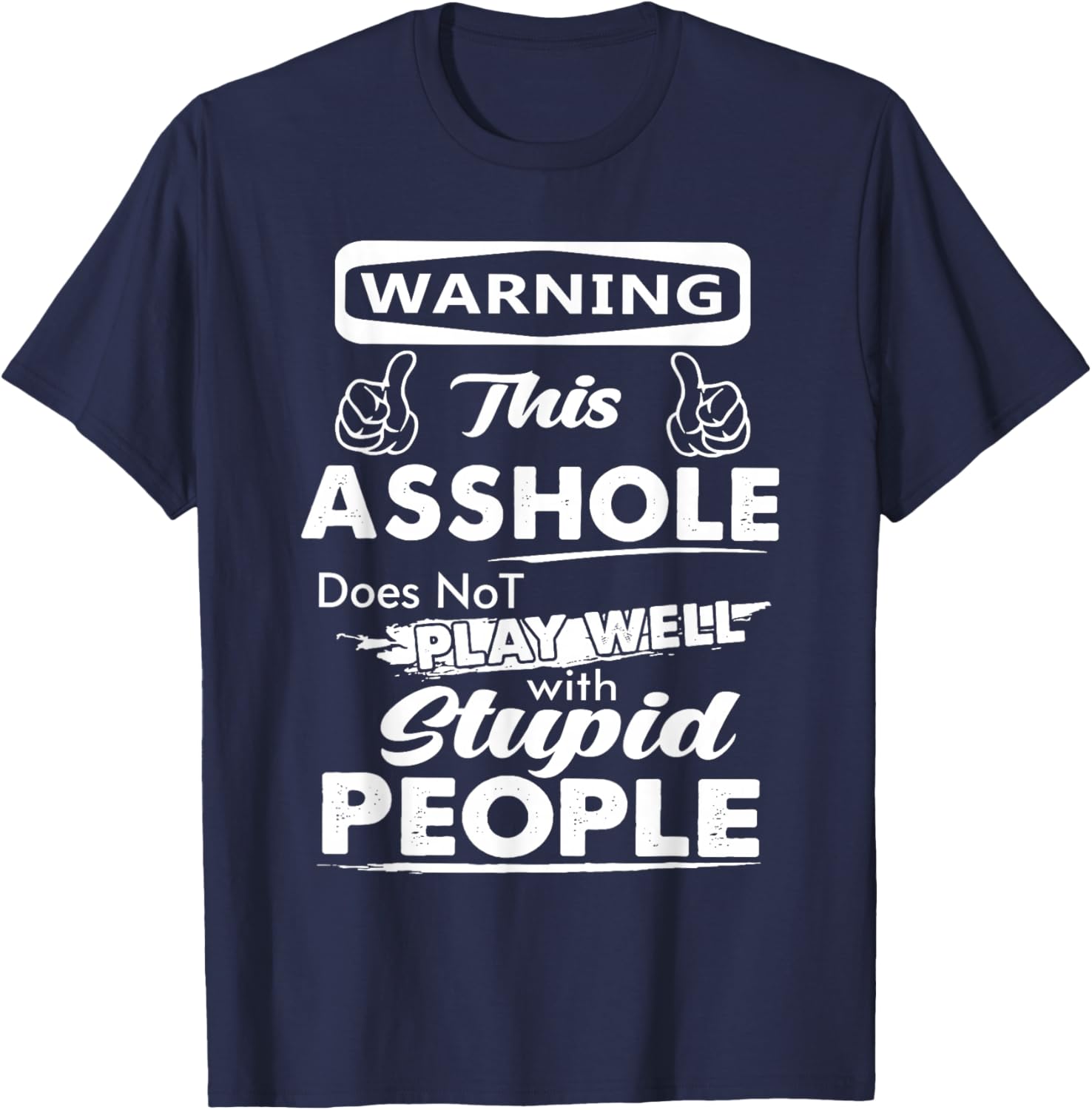 Warning This Asshole Does Not Play Well with Stupid People T-Shirt - T-Shirt | Navy