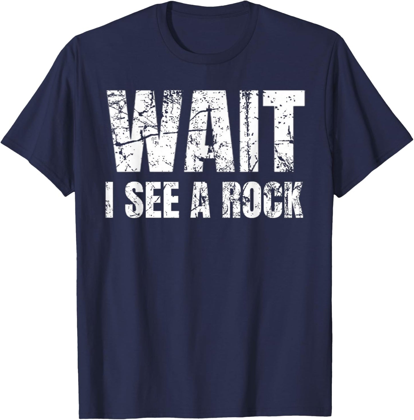 Gift Geologist Collectors Funny Rock Wait I See A Rock T-Shirt - T-Shirt | Navy