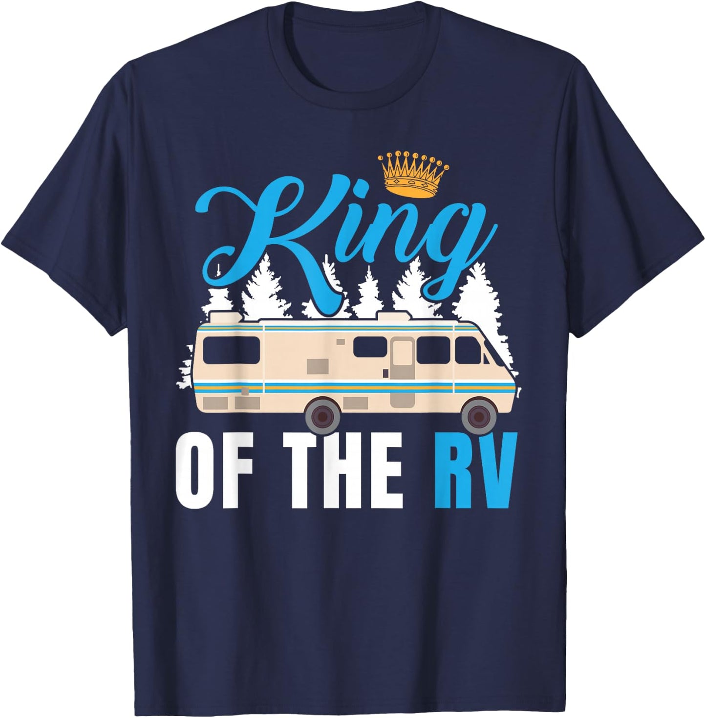 King of The RV Camper RV Owner Funny Gift T Shirt for Dad T-Shirt - T-Shirt | Navy