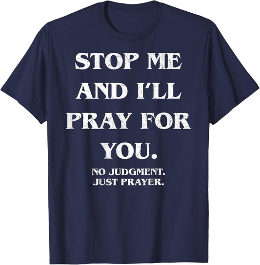 Stop Me and I'll Pray for You No Judgment Just (ON Back) T-Shirt - T-Shirt | Navy