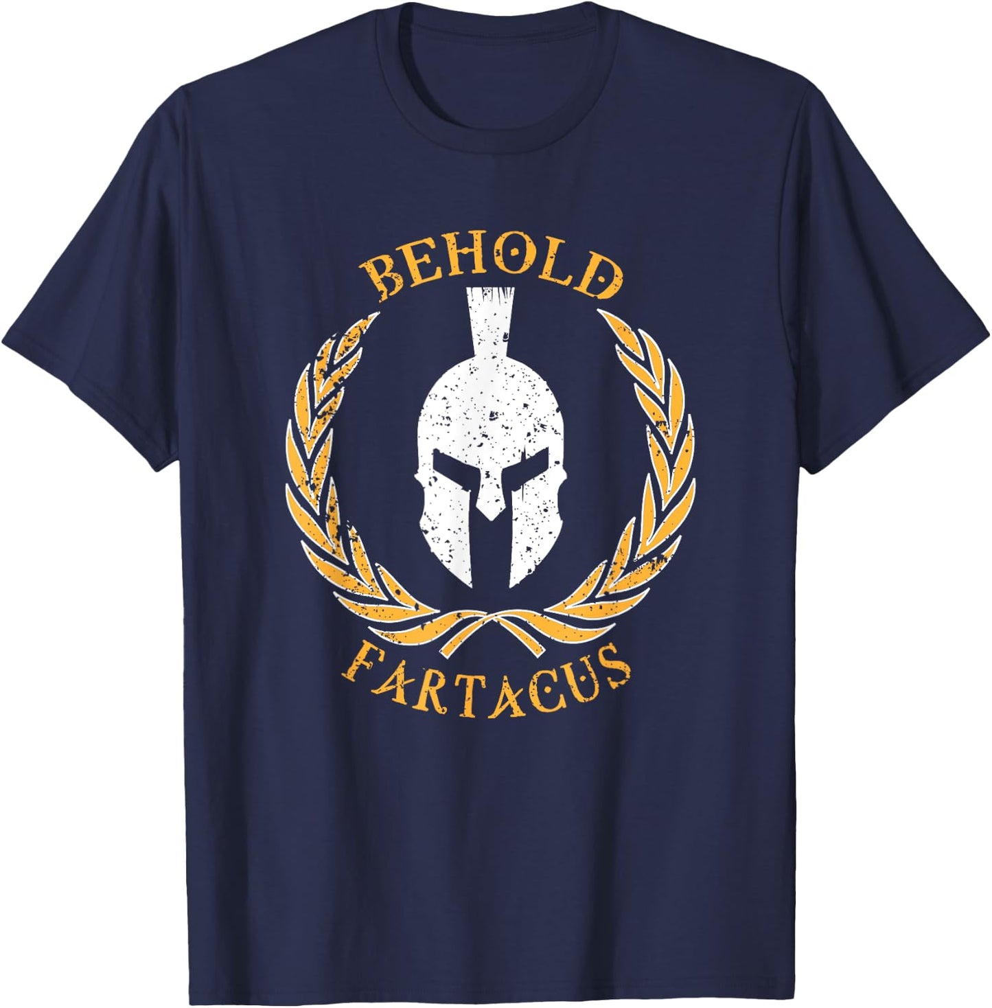 Behold Fartacus , Distressed Fart Greek Gods Gift T-Shirt - T-Shirt | Navy