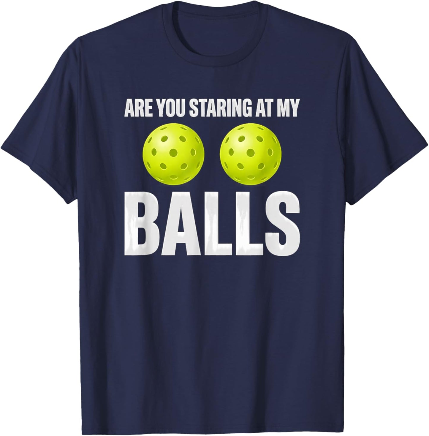 Humor Pickleball are You Staring At My Balls T-Shirt - T-Shirt | Navy