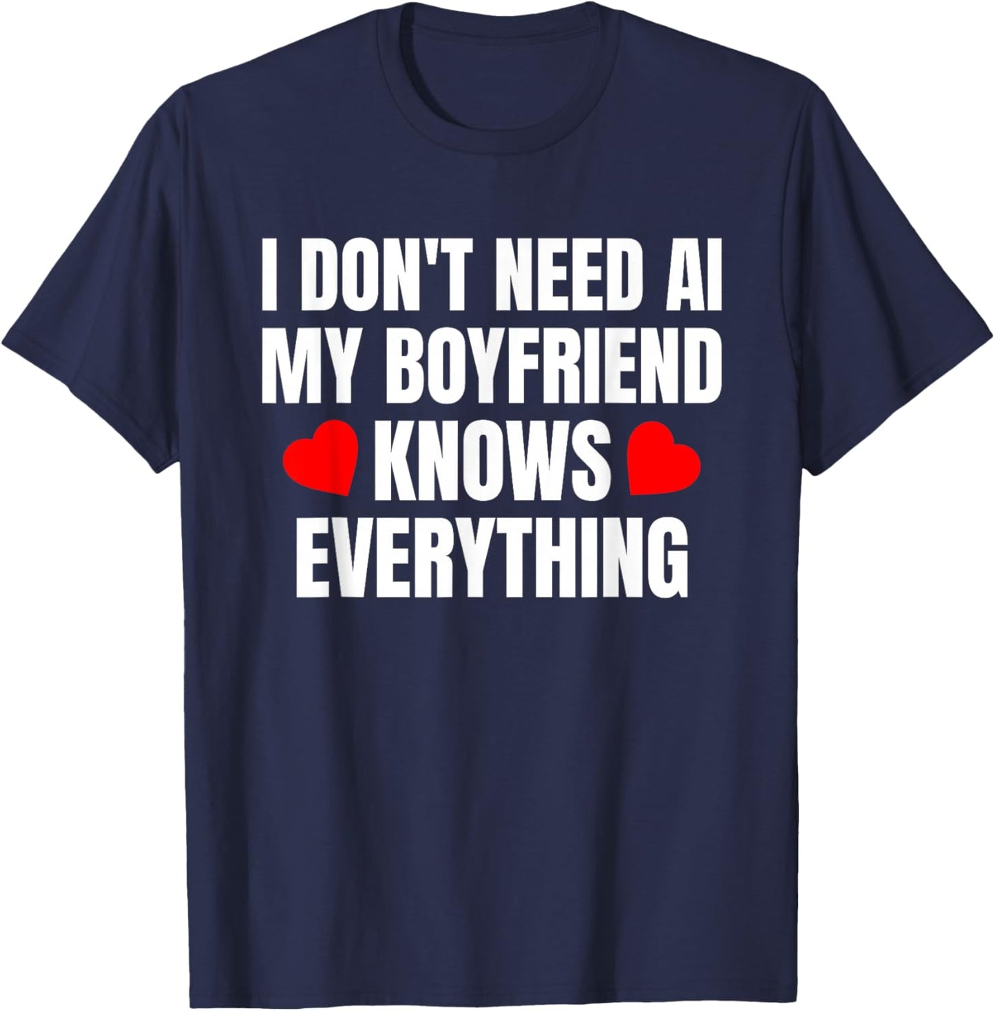 I Don't Need AI My Boyfriend Knows Everything Funny T-Shirt - T-Shirt | Navy