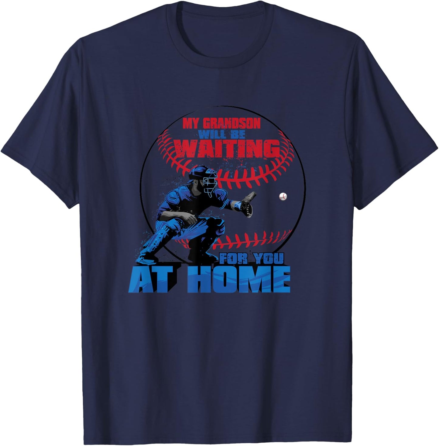 My Grandson Will Be Waiting For You At Home Baseball T Shirt T-Shirt - T-Shirt | Navy
