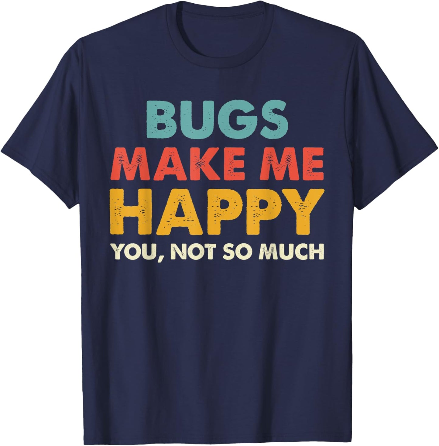 Retro Bugs Make Me Happy You Not So Much Shirt T-Shirt - T-Shirt | Navy