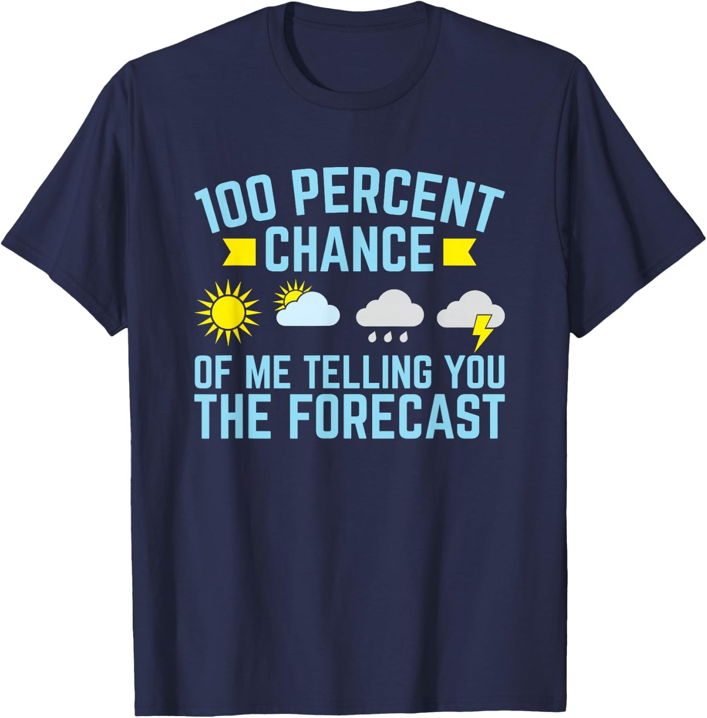 100 Percent Chance of Telling You Forecast - Weatherman T-Shirt - T-Shirt | Navy