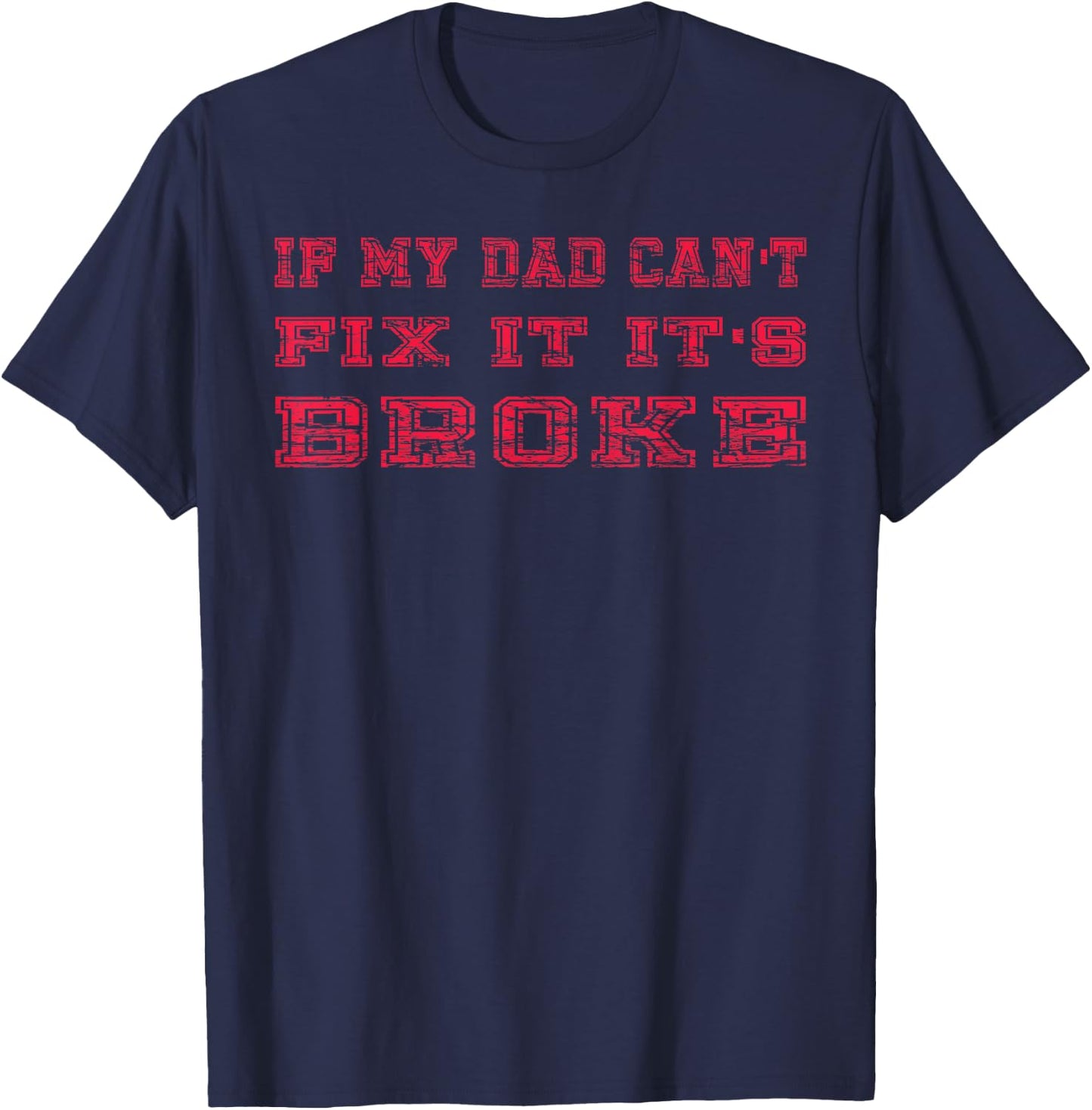 If My Dad Can't Fix It It's Broke Shirt, DIY Dad Fixer upper T-Shirt - T-Shirt | Navy