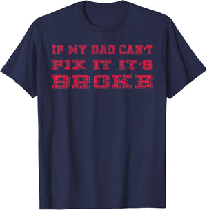 If My Dad Can't Fix It It's Broke Shirt, DIY Dad Fixer upper T-Shirt - T-Shirt | Navy