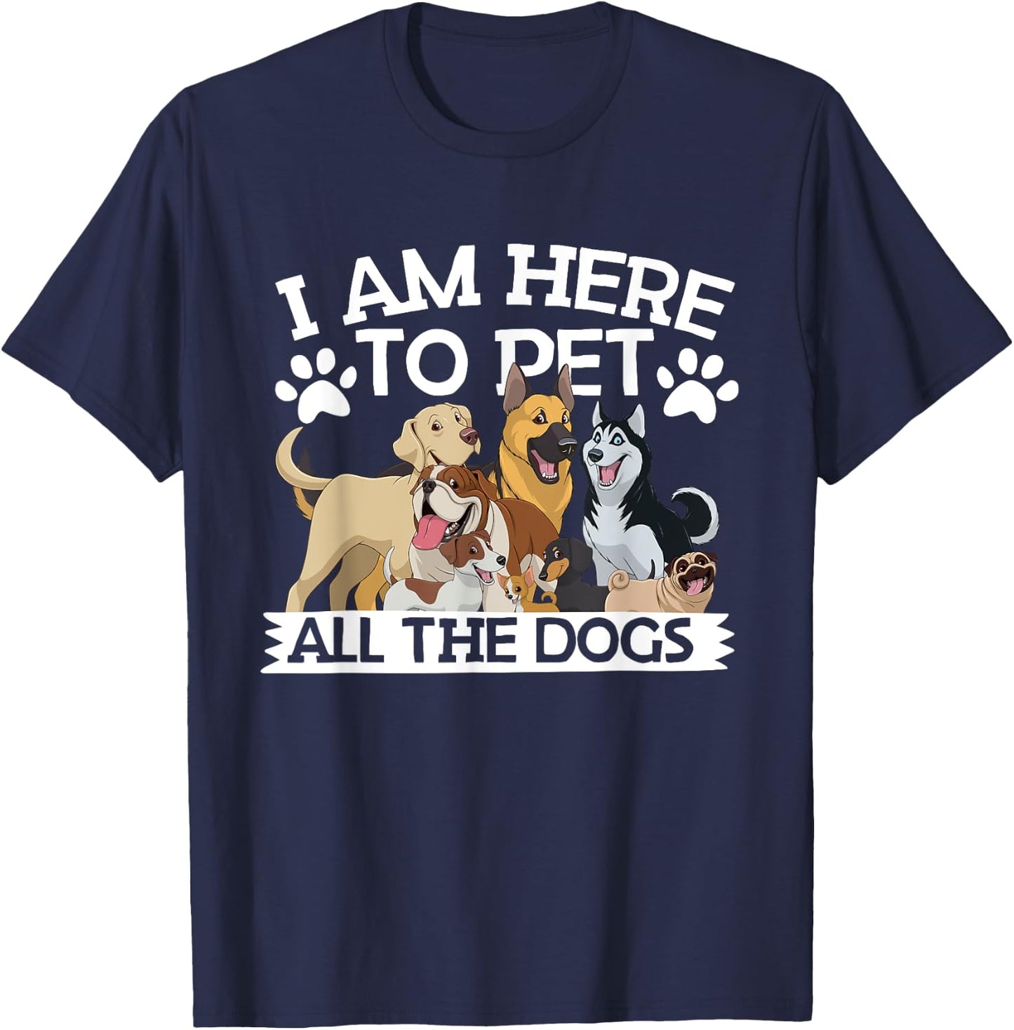I'm Here To Pet All The Dogs Apparel Dog Lover T-Shirt - T-Shirt | Navy