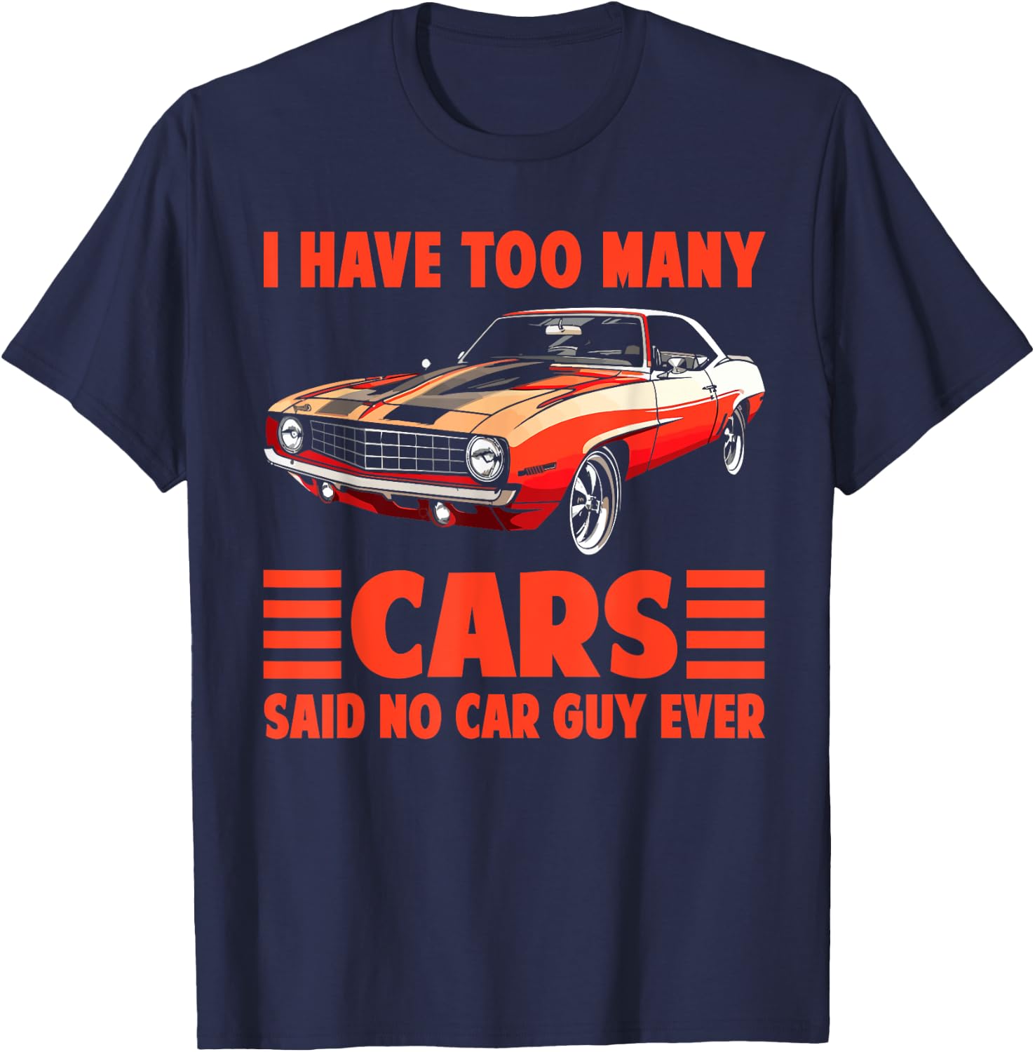 I Have Too Many Cars Said No Car Guy Ever Funny Car Mechanic T-Shirt - T-Shirt | Navy