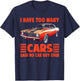 I Have Too Many Cars Said No Car Guy Ever Funny Car Mechanic T-Shirt - T-Shirt | Navy