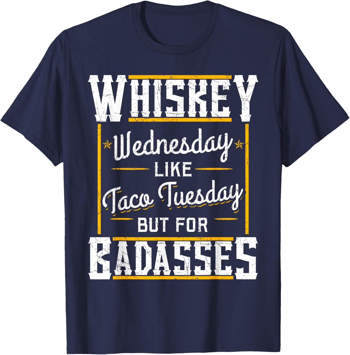 Whiskey Wednesday Is Like Taco Tuesday But For Badasses T-Shirt - T-Shirt | Navy