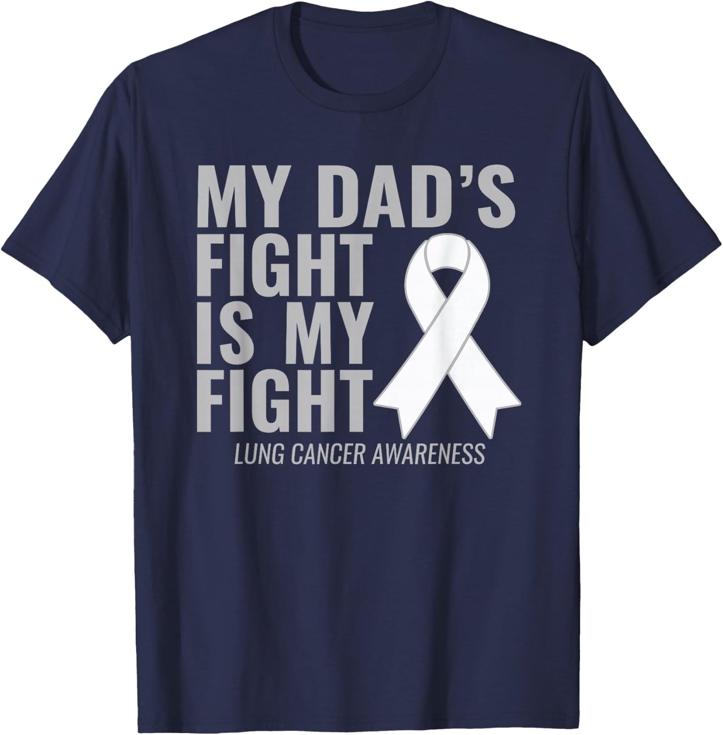 Lung Cancer Shirt: My Dad's Fight is My Fight T-Shirt - T-Shirt | Navy