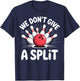 We Don't Give A Split T-Shirt - T-Shirt | Navy