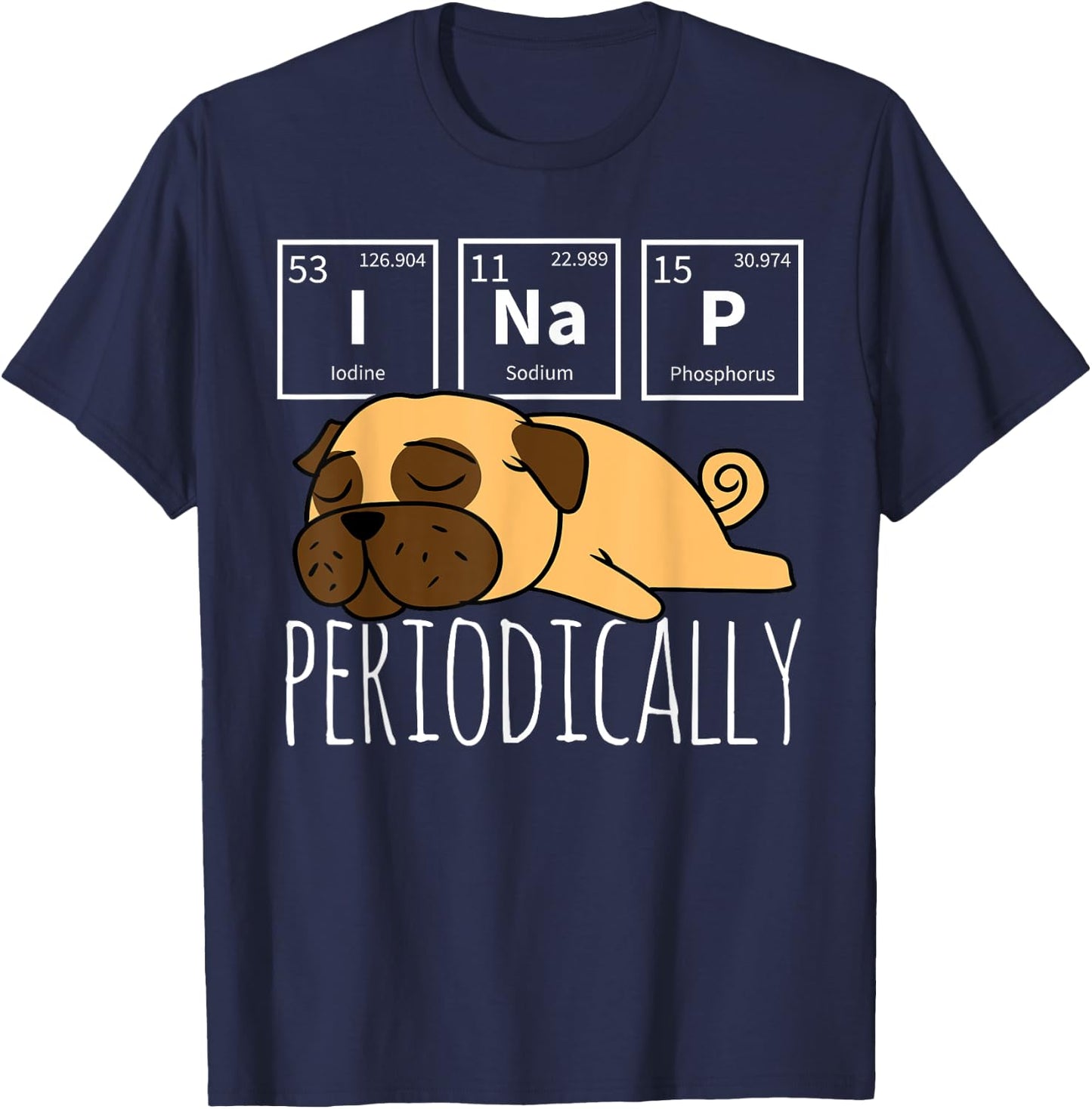 Funny Science I NAP Periodic Table Meme Meh Pug Dog Gift Women Girls Kids T-Shirt - T-Shirt | Navy