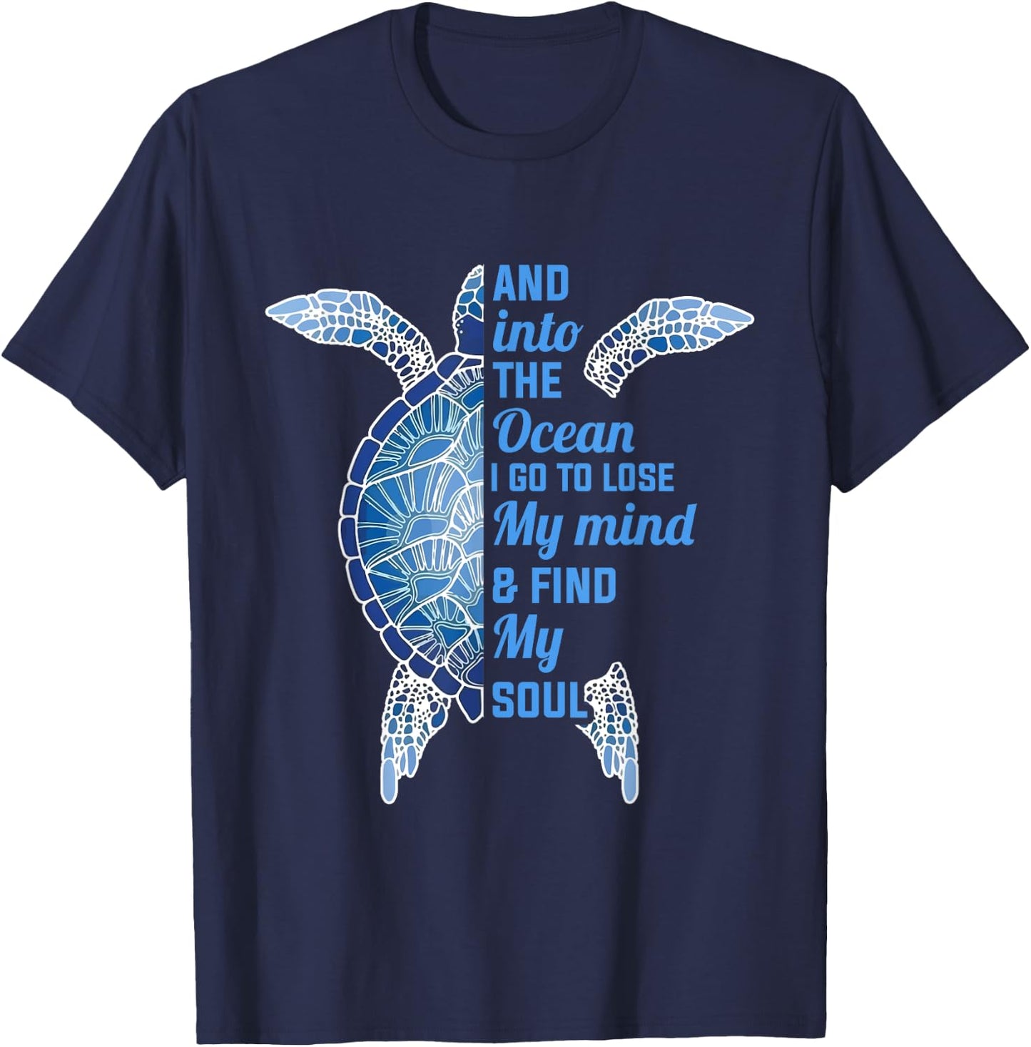 And Into The Ocean I Go To Lose My Mind Find My Soul Turtle T-Shirt - T-Shirt | Navy