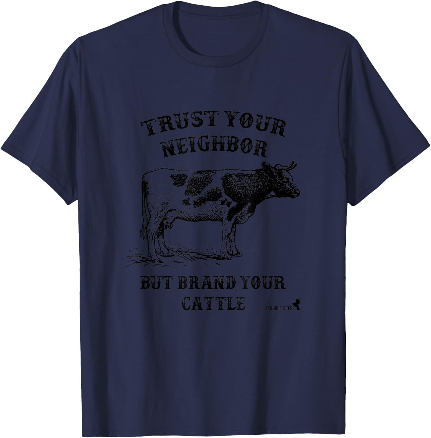 Trust Your Neighbor, but Brand Your Cattle T-Shirt - T-Shirt | Navy