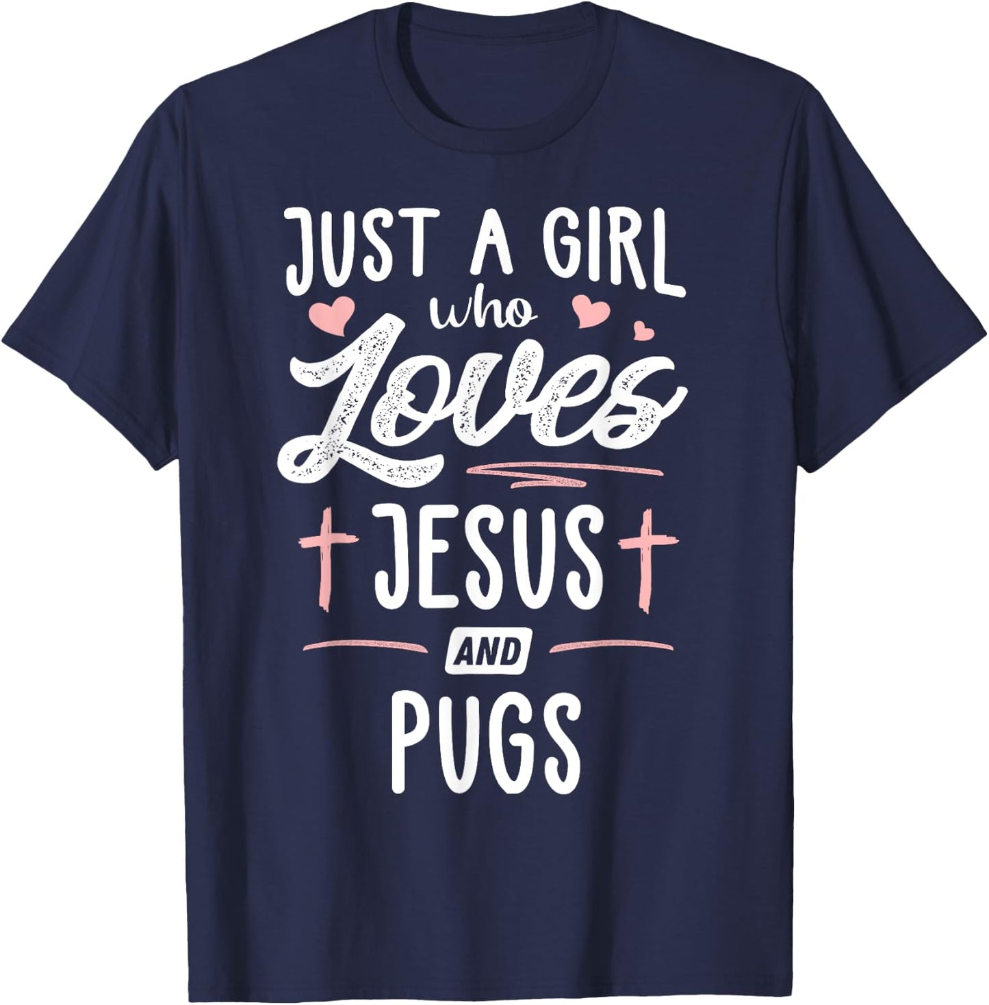 Just A Girl Who Loves Jesus And Pugs Gift Women T-Shirt - T-Shirt | Navy