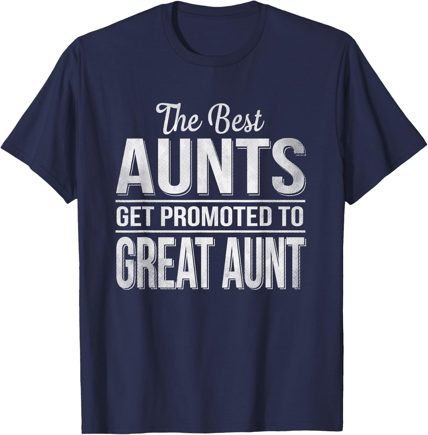 The only best aunts get promoted to great aunt T-Shirt - T-Shirt | Navy
