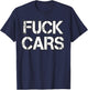 Fuck Cars T Shirt For Biker T-Shirt - T-Shirt | Navy